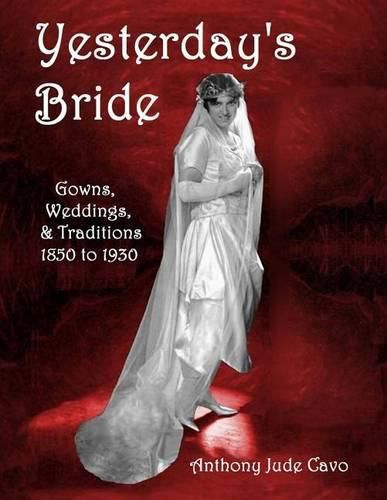 Cover image for Yesterday's Bride: Gowns, Weddings, & Traditions 1850 to 1930