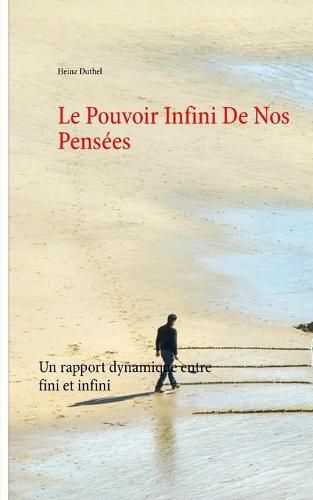 Le Pouvoir Infini De Nos Pensees: Un rapport dynamique entre fini et infini