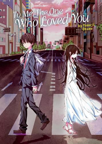 Cover image for To Me, The One Who Loved You (Light Novel)