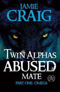 Cover image for Twin Alphas Abused Mate: Part One: Omega