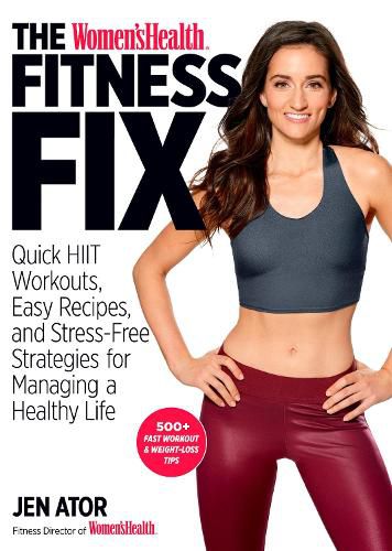 The Women's Health Fitness Fix: Quick High Intensity Interval Training (HIIT) Workouts, Easy Recipes & Stress-Free Strategies for Managing a Healthy Life