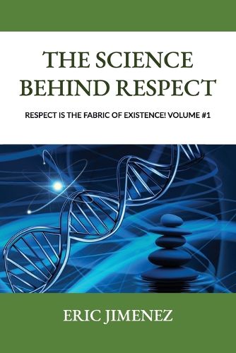 Cover image for The Science behind Respect, Respect is the Fabric of Existence! Volume #1