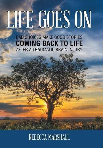 Cover image for Life Goes On: Coming Back to Life After a Traumatic Brain Injury