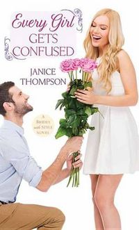 Cover image for Every Girl Gets Confused: A Brides with Style Novel