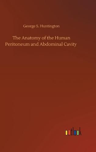 The Anatomy of the Human Peritoneum and Abdominal Cavity