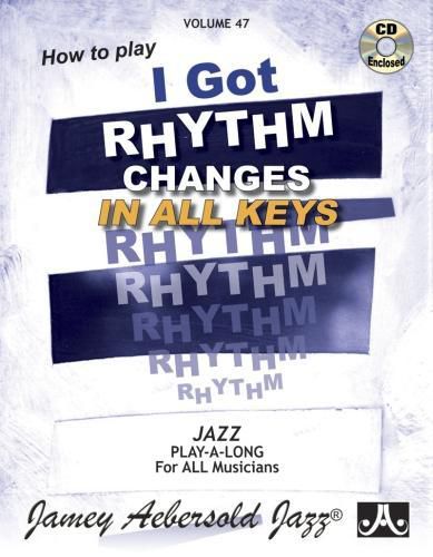 Jamey Aebersold Jazz -- How to Play I Got Rhythm, Vol 47: Changes in All Keys, Book & CD