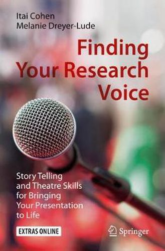 Cover image for Finding Your Research Voice: Story Telling and Theatre Skills for Bringing Your Presentation to Life