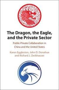 Cover image for The Dragon, the Eagle, and the Private Sector: Public-Private Collaboration in China and the United States