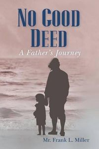 Cover image for No Good Deed: A Father's Journey