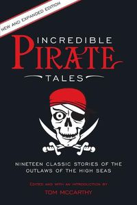 Cover image for Incredible Pirate Tales: Nineteen Classic Stories Of The Outlaws Of The High Seas