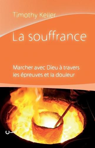 Cover image for La souffrance (Walking with God Through Pain and Suffering): Marcher avec Dieu a travers les epreuves et la douleur