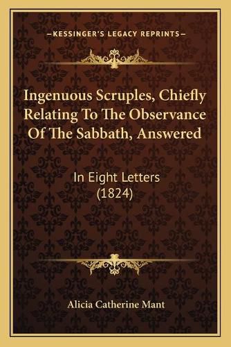 Ingenuous Scruples, Chiefly Relating to the Observance of the Sabbath, Answered: In Eight Letters (1824)