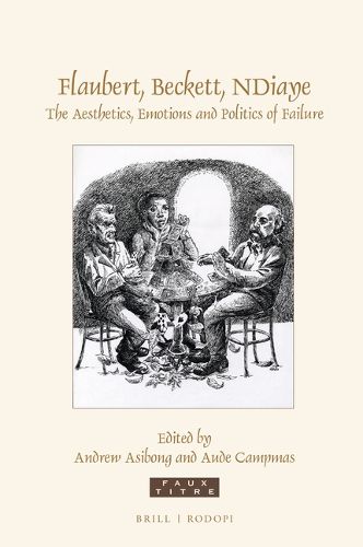 Cover image for Flaubert, Beckett, NDiaye: The Aesthetics, Emotions and Politics of Failure