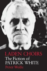 Cover image for Laden Choirs: The Fiction of Patrick White