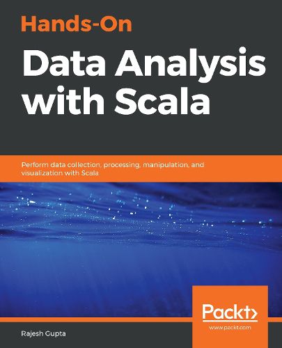 Cover image for Hands-On Data Analysis with Scala: Perform data collection, processing, manipulation, and visualization with Scala