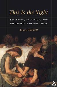 Cover image for This Is the Night: Suffering, Salvation, and the Liturgies of Holy Week