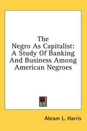 Cover image for The Negro as Capitalist: A Study of Banking and Business Among American Negroes