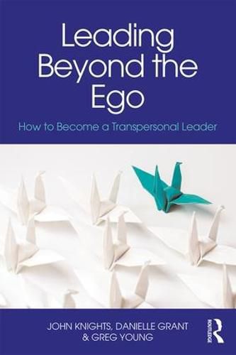 Leading Beyond the Ego: How to Become a Transpersonal Leader