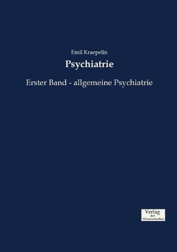 Psychiatrie: Erster Band - allgemeine Psychiatrie