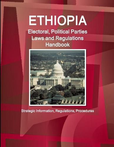 Cover image for Ethiopia Electoral, Political Parties Laws and Regulations Handbook: Strategic Information, Regulations, Procedures