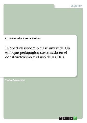 Cover image for Flipped classroom o clase invertida. Un enfoque pedagogico sustentado en el constructivismo y el uso de las TICs