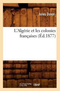 Cover image for L'Algerie Et Les Colonies Francaises (Ed.1877)