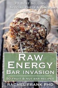 Cover image for Raw Energy Bar Invasion: 50 Fruit and Nut Bar Recipes
