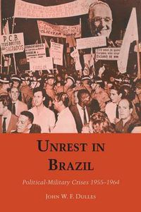 Cover image for Unrest in Brazil: Political-Military Crises 1955-1964