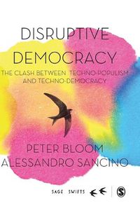 Cover image for Disruptive Democracy: The Clash Between Techno-Populism and Techno-Democracy