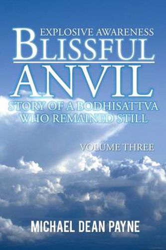 Cover image for Blissful Anvil Story of a Bodhisattva Who Remained Still: Explosive Awareness Volume Three