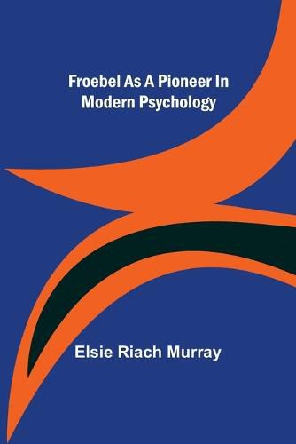 Cover image for Froebel as a pioneer in modern psychology