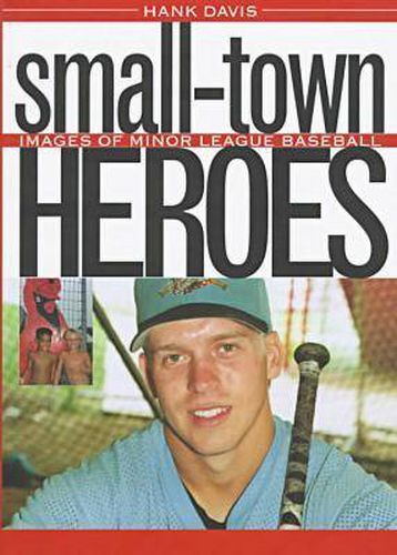 Cover image for Small Town Heroes: Images of Minor League Baseball