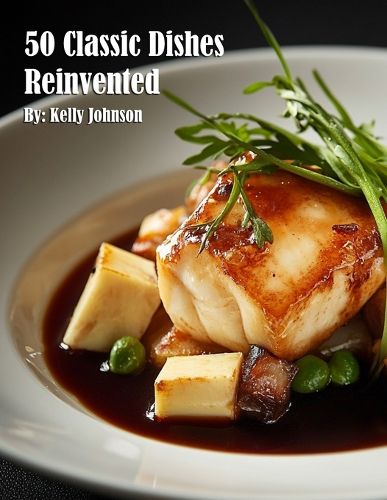 Cover image for 50 Classic Dishes Reinvented