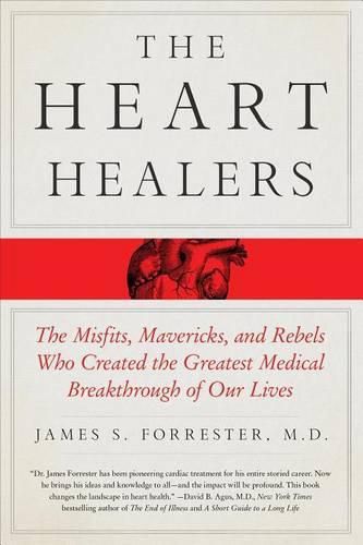 Cover image for The Heart Healers: The Misfits, Mavericks, and Rebels Who Created the Greatest Medical Breakthrough of Our Lives