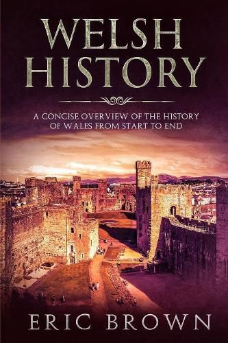 Cover image for Welsh History: A Concise Overview of the History of Wales from Start to End