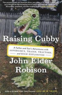 Cover image for Raising Cubby: A Father and Son's Adventures with Asperger's, Trains, Tractors, and High Explosives