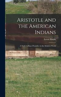 Cover image for Aristotle and the American Indians; a Study in Race Prejudice in the Modern World