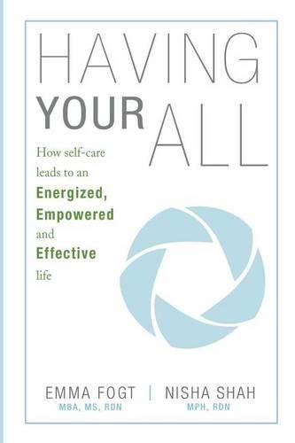 Cover image for Having Your All: How self-care leads to an Energized, Empowered and Effective Life