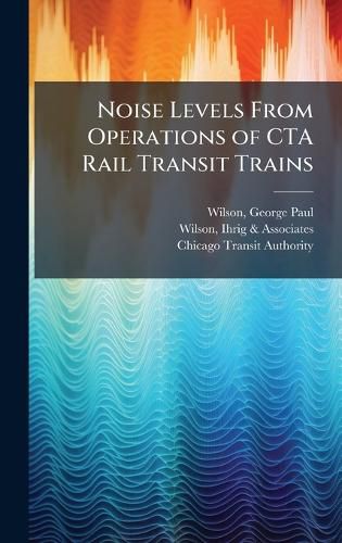 Cover image for Noise Levels From Operations of CTA Rail Transit Trains