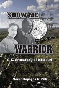 Cover image for Show-Me Warrior: O. K. Armstrong of Missouri
