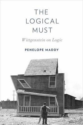 Cover image for The Logical Must: Wittgenstein on Logic