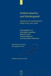 Cover image for Schleiermacher und Kierkegaard: Subjektivitat und Wahrheit / Subjectivity and Truth. Akten des Schleiermacher-Kierkegaard-Kongresses in Kopenhagen Oktober 2003 / Proceedings from the Schleiermacher-Kierkegaard Congress in Copenhagen October, 2003