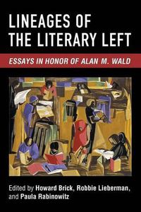 Cover image for Lineages of the Literary Left: Essays in Honor of Alan M. Wald