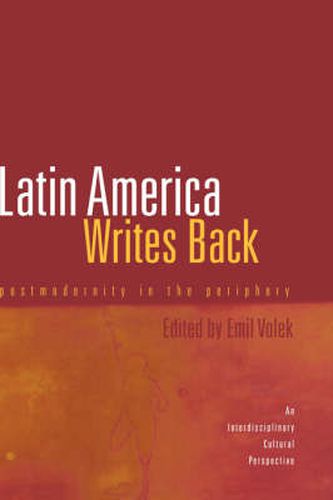 Cover image for Latin America Writes Back: Postmodernity in the Periphery (An Interdisciplinary Perspective)