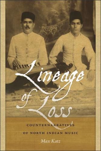 Cover image for Lineage of Loss: Counternarratives of North Indian Music
