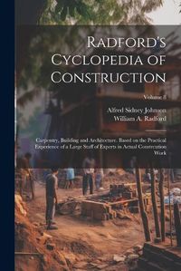 Cover image for Radford's Cyclopedia of Construction; Carpentry, Building and Architecture. Based on the Practical Experience of a Large Staff of Experts in Actual Constrcution Work; Volume 8