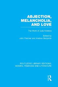 Cover image for Abjection, Melancholia and Love: The Work of Julia Kristeva