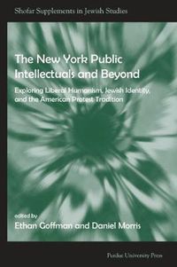 Cover image for New York Public Intellectuals and Beyond: Exploring Liberal Humanism, Jewish Identity, and the American Protest Tradition