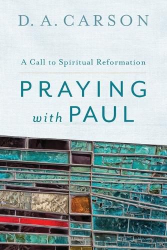 Praying with Paul - A Call to Spiritual Reformation