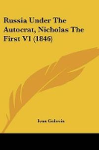 Cover image for Russia Under The Autocrat, Nicholas The First V1 (1846)